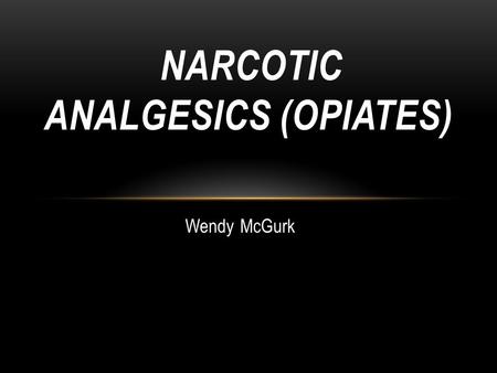 Narcotic Analgesics (Opiates)