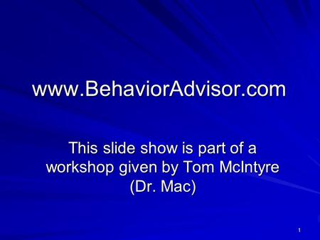 This slide show is part of a workshop given by Tom McIntyre (Dr. Mac)