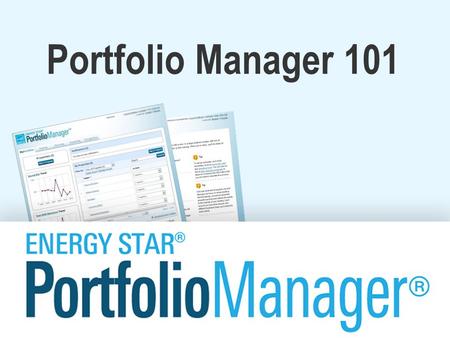 Portfolio Manager 101. Learning Objectives In this session, you will become familiar with EPA’s ENERGY STAR ® Portfolio Manager ® tool and learn how to: