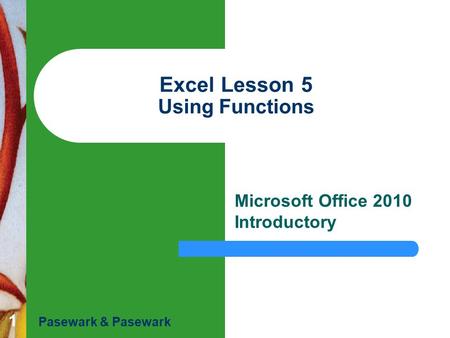 1 Excel Lesson 5 Using Functions Microsoft Office 2010 Introductory Pasewark & Pasewark.