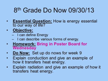 8th Grade Do Now 09/30/13 Essential Question: How is energy essential to our way of life? Objective: I can define Energy I can describe various forms of.