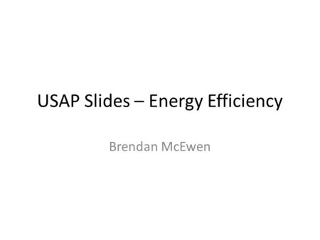 USAP Slides – Energy Efficiency Brendan McEwen. Building Energy Efficiency Upgrade Programs Outreach & marketing Customer management Funding & financing.