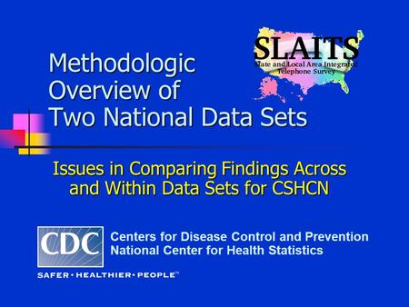 Methodologic Overview of Two National Data Sets Centers for Disease Control and Prevention National Center for Health Statistics Issues in Comparing Findings.