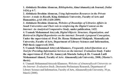 1. Abdulaziz Ibrahim Alomran, Bibliophobia, Alma'alumatiyyah Journal, (Safar 1424) p 4-7. 2. Abdulaziz Ibrahim Alomran, Using Information Resources in.