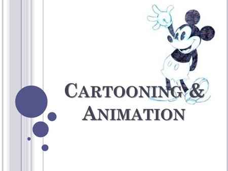 C ARTOONING & A NIMATION. H ISTORY /O RIGINS Animation is a graphic representation of drawings to show movement within those drawings. A series of drawings.
