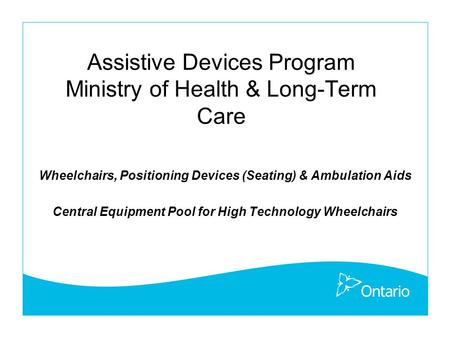 Assistive Devices Program Ministry of Health & Long-Term Care