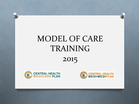 MODEL OF CARE TRAINING 2015. Content O Introduction to SNP O SNP Model of Care O CHMP SNP population and vulnerable population O SNP Benefit O Roles and.