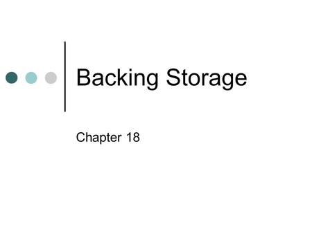 Backing Storage Chapter 18.