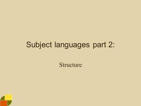 Subject languages part 2: Structure. Structure of subject languages Alphabetical representation and classified representation. Synthetic structure and.