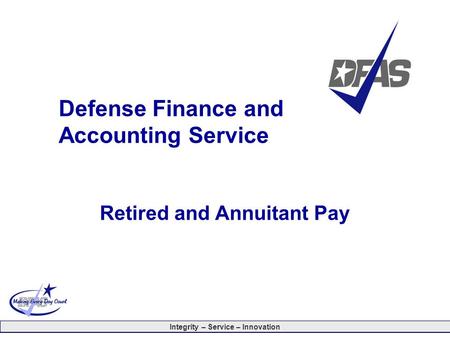 Integrity – Service – Innovation Defense Finance and Accounting Service Retired and Annuitant Pay.