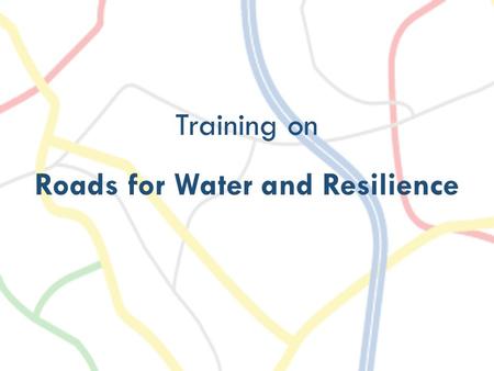 Training on Roads for Water and Resilience. RAINWATER RUNOFF FROM ROADS.