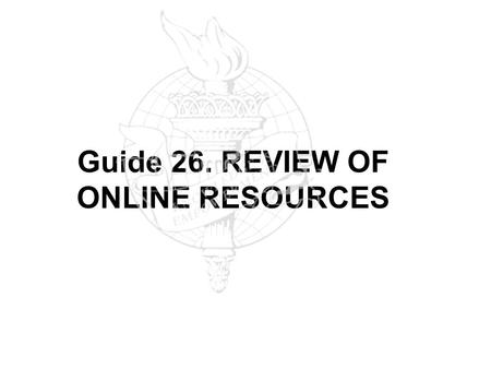 Guide 26. REVIEW OF ONLINE RESOURCES. Welcome to our INFORMATION LITERACY review of online resources The objective is to summarize all the databases subscribed.