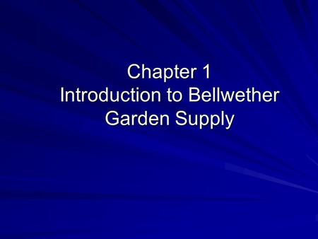 Chapter 1 Introduction to Bellwether Garden Supply.