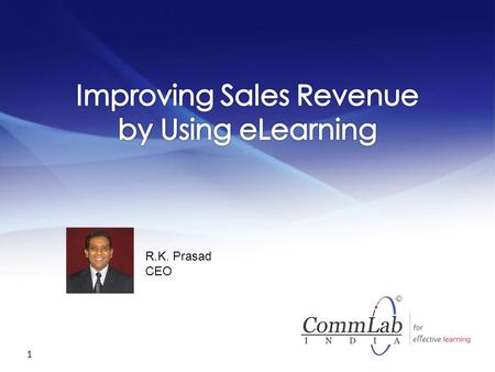 1 R.K. Prasad CEO A Few Points to Note  This webinar is being recorded.  Slides and video will be available at CommLab India website within a week.