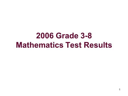 1 2006 Grade 3-8 Mathematics Test Results. 2 The Bottom Line This is the first year in which students took State tests in Grades 3,4,5,6,7, and 8. With.