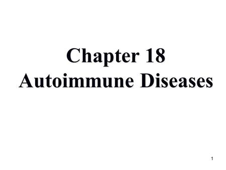 Chapter 18 Autoimmune Diseases 1. 1.Immunological homeostasis: To self Ag, our immune system is in tolerance and immune response won’t take place. Immune.