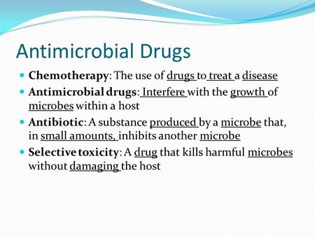 Antimicrobial Drugs Chemotherapy: The use of drugs to treat a disease