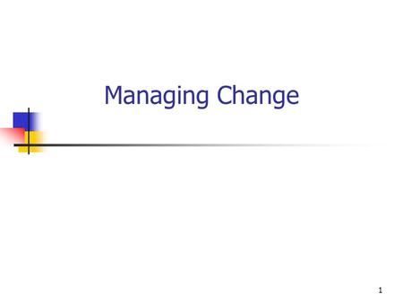 Managing Change Some experiences:
