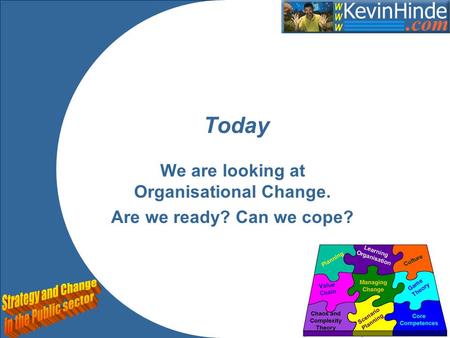 We are looking at Organisational Change. Are we ready? Can we cope?