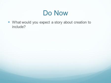 Do Now What would you expect a story about creation to include?