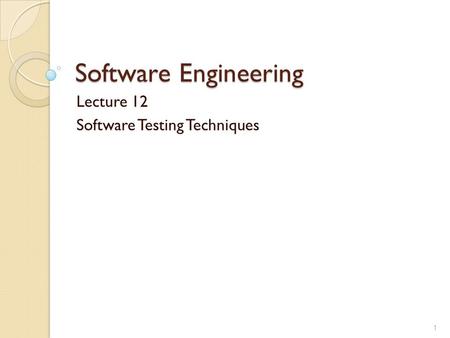 Software Engineering Lecture 12 Software Testing Techniques 1.