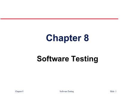 Chapter 8 Software Testing.