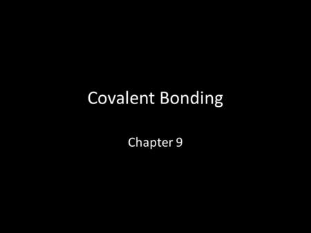 Covalent Bonding Chapter 9.