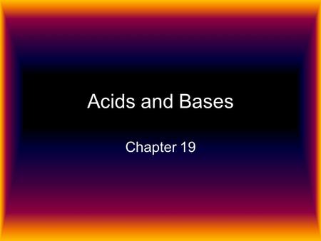 Acids and Bases Chapter 19.