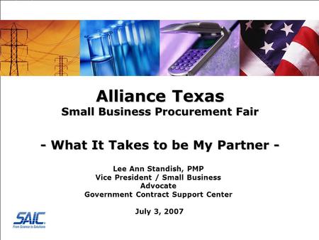 Federal Business Alliance Texas Small Business Procurement Fair - What It Takes to be My Partner - Lee Ann Standish, PMP Vice President / Small Business.