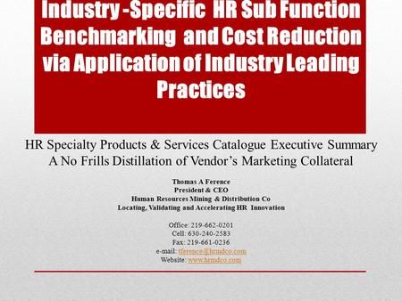 Industry -Specific HR Sub Function Benchmarking and Cost Reduction via Application of Industry Leading Practices HR Specialty Products & Services Catalogue.