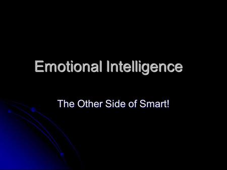 Emotional Intelligence The Other Side of Smart!. Resources The Emotional Intelligence Quick Book, Travis Bradberry and Jean Greaves, Simon & Schuster,