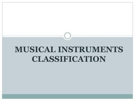 MUSICAL INSTRUMENTS CLASSIFICATION. 1. STRING INSTRUMENTS A string instrument is a musical instrument that produces sound by string that vibrates. They.