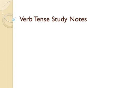 Verb Tense Study Notes.