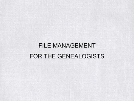 FILE MANAGEMENT FOR THE GENEALOGISTS. Open Windows Explorer.