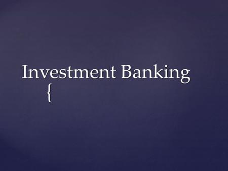 Investment Banking.