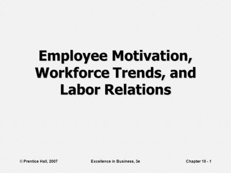 Employee Motivation, Workforce Trends, and Labor Relations