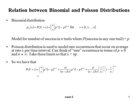 Week 51 Relation between Binomial and Poisson Distributions Binomial distribution Model for number of success in n trails where P(success in any one trail)