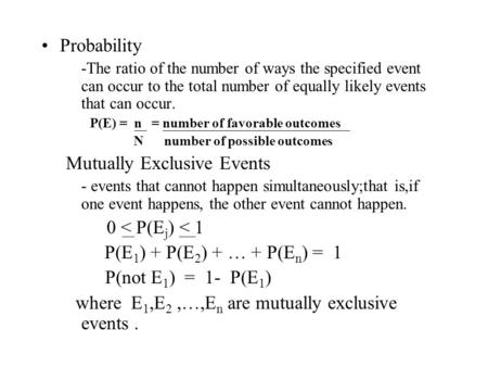 Probability -The ratio of the number of ways the specified event can occur to the total number of equally likely events that can occur. P(E) = n = number.