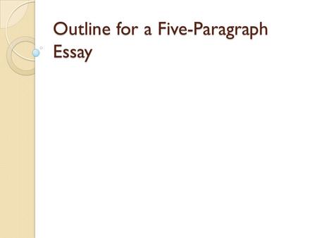 Outline for a Five-Paragraph Essay