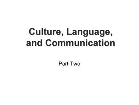 Culture, Language, and Communication Part Two. Culture and Social Cognition  This has to do with how we interpret the actions of others—the causal attributions.