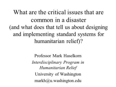 What are the critical issues that are common in a disaster (and what does that tell us about designing and implementing standard systems for humanitarian.