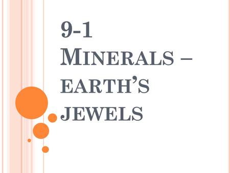 9-1 M INERALS – EARTH ’ S JEWELS. S TANDARD I can use a table of physical properties to classify minerals. (0707.7.1)