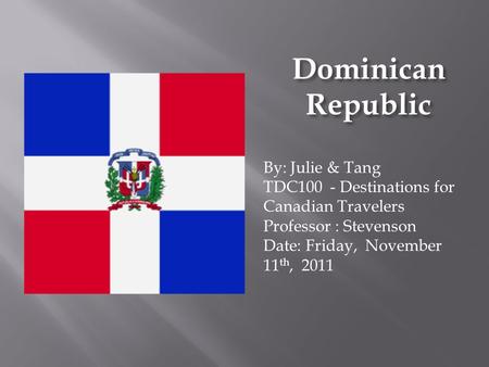 Dominican Republic By: Julie & Tang