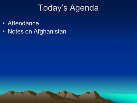 Today’s Agenda Attendance Notes on Afghanistan. Why is Iran so upset with America? Iran and America’s relationship began around the 1900s when Iran began.