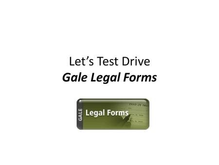 Let’s Test Drive Gale Legal Forms. Access to legal information — simplified Gale Legal Forms delivers everything users need to take charge of their legal.