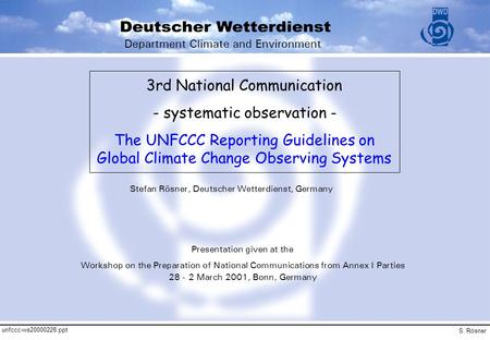 Unfccc-ws20000228.ppt S. Rösner 3rd National Communication - systematic observation - The UNFCCC Reporting Guidelines on Global Climate Change Observing.