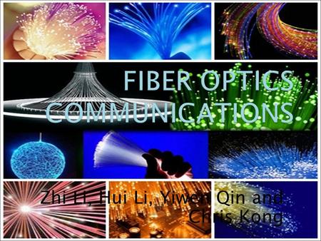Zhi Li, Hui Li, Yiwen Qin and Chris Kong. An optical fiber is a flexible, transparent fiber made of very pure glass (silica) not much wider than a human.