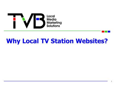 Why Local TV Station Websites? 1. Why Local Television Websites? Because Local TV Websites reach local consumers and deliver effective ads. Consumer purchases.