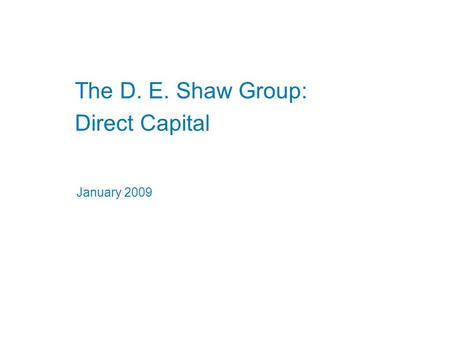 January 2009 The D. E. Shaw Group: Direct Capital.