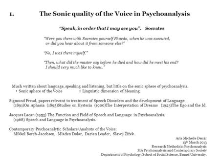 1.The Sonic quality of the Voice in Psychoanalysis “Speak, in order that I may see you”. Socrates ‘‘Were you there with Socrates yourself Phaedo, when.